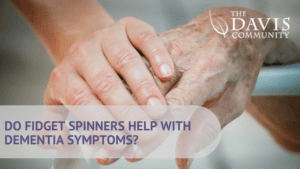 Can Fidget Spinners Help Dementia Symptoms The Davis Community